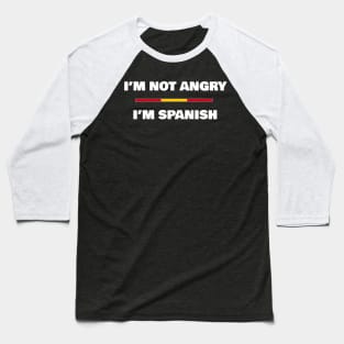 I'm not Angry, I'm Spanish | Funny Spanish Flag T-Shirt Baseball T-Shirt